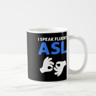 I Speak Fluent Asl. Asl Hand Sign Language Deaf Pr Coffee Mug
