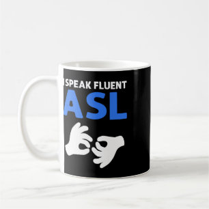 I Speak Fluent Asl. Asl Hand Sign Language Deaf Pr Coffee Mug