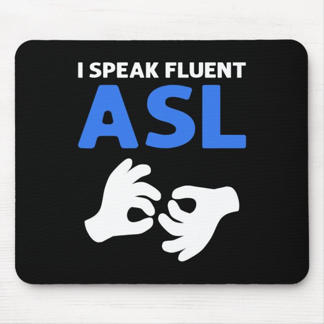 I Speak Fluent ASL. ASL Hand Sign Language Deaf Pr Mouse Pad (Front)