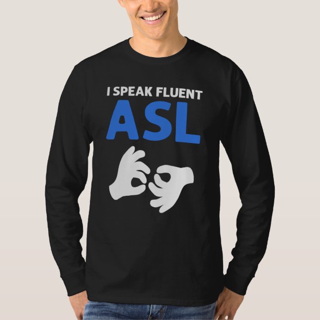 I Speak Fluent ASL ASL Hand Sign Language Deaf Pri T-Shirt (Front)