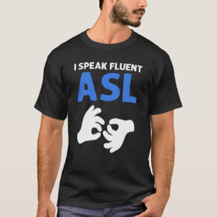 I Speak Fluent ASL ASL Hand Sign Language Deaf Pri T-Shirt