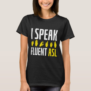 I Speak Fluent ASL Fun Deaf Deaf Awareness T-Shirt