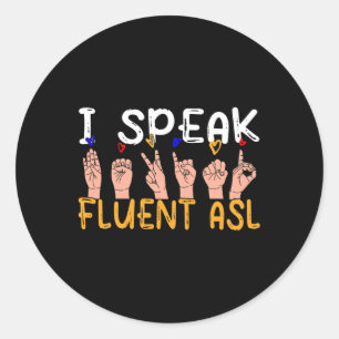 I Speak Fluent Asl - Sign Language Deaf Awareness  Classic Round Sticker