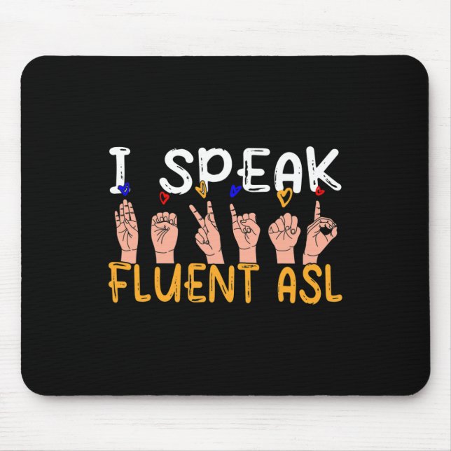 I Speak fluent ASL - sign language Deaf Awareness  Mouse Pad (Front)