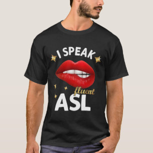 I Speak fluent ASL - sign language Deaf Awareness T-Shirt