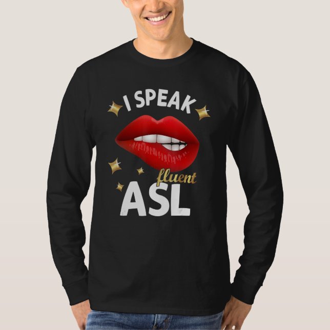 I Speak fluent ASL - sign language Deaf Awareness  T-Shirt (Front)