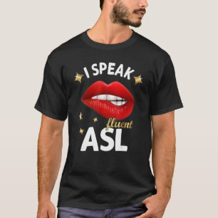 I Speak fluent ASL - sign language Deaf Awareness  T-Shirt