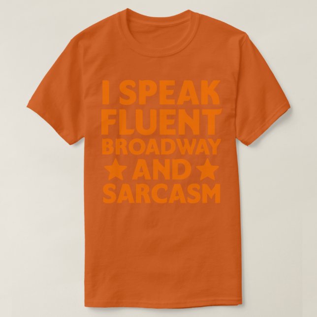 I speak fluent broadway and sarcasm 1 T-Shirt (Design Front)