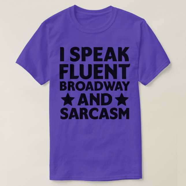 I speak fluent broadway and sarcasm 2 T-Shirt (Design Front)