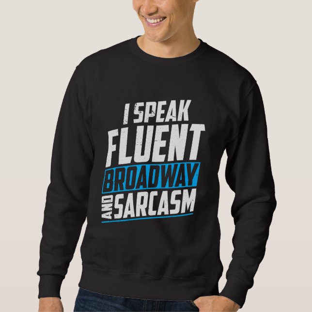 I speak fluent Broadway and sarcasm Broadway Shows Sweatshirt (Front)