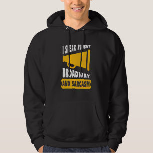 I Speak Fluent Broadway And Sarcasm Hoodie