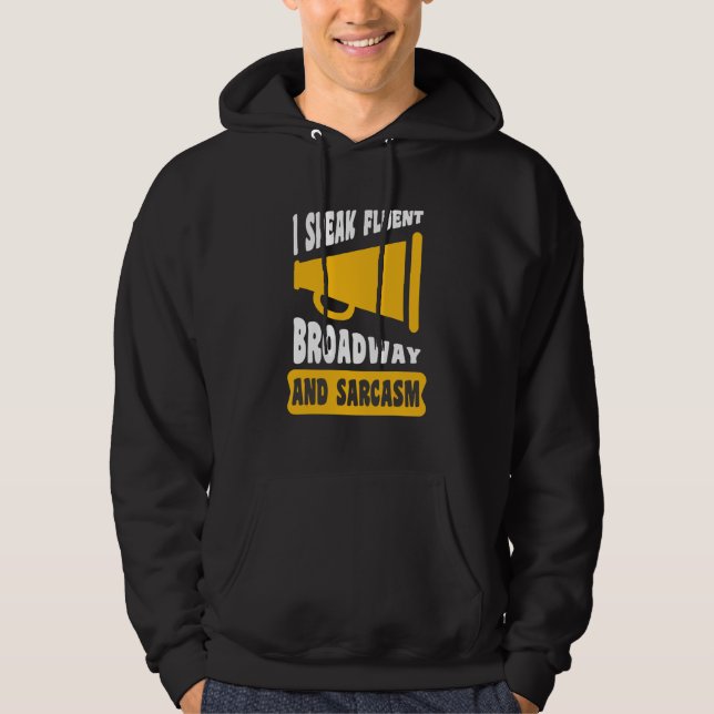 I Speak Fluent Broadway And Sarcasm   Hoodie (Front)
