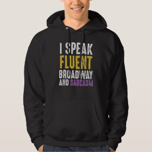I Speak Fluent Broadway And Sarcasm Ironic Cynica Hoodie