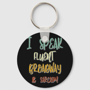 I Speak Fluent Broadway And Sarcasm Musicals Quote Key Ring