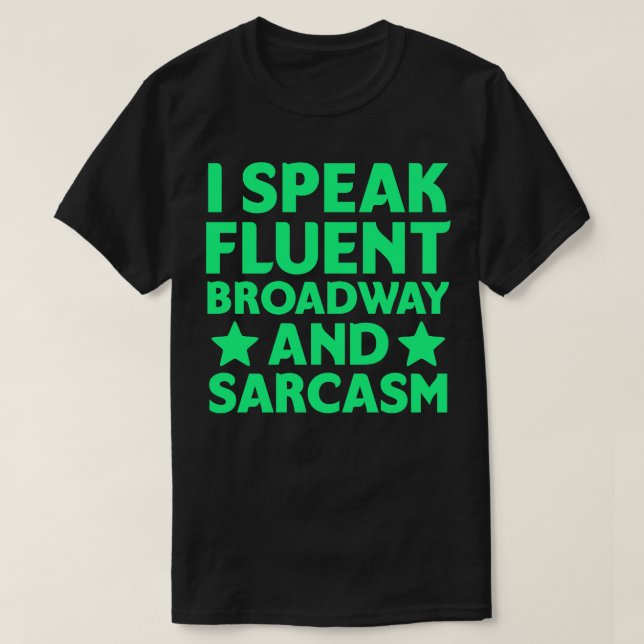 I speak fluent broadway and sarcasm T-Shirt (Design Front)