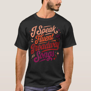 I Speak Fluent Broadway Songs Music Teacher Musica T-Shirt