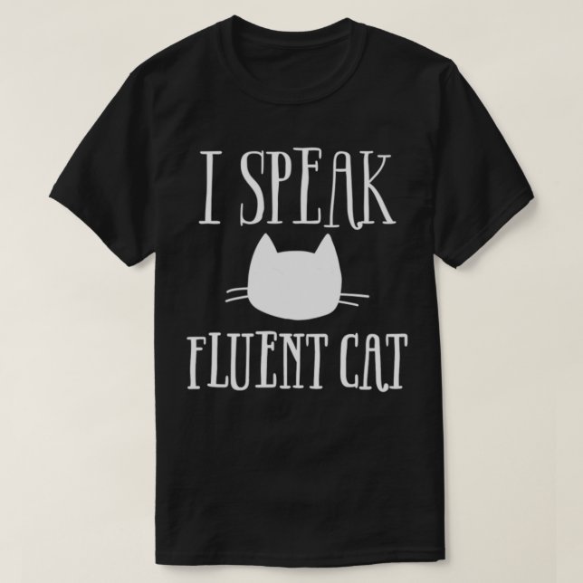 I SPEAK FLUENT CAT  T-Shirt (Design Front)