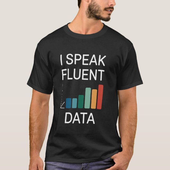 I speak fluent data Pun Data Analysis Data Scienti T-Shirt (Front)