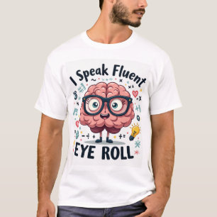 I Speak Fluent Eye Roll – Funny Nerd Brain Unisex T-Shirt