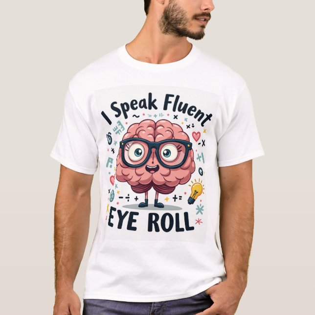 I Speak Fluent Eye Roll – Funny Nerd Brain Unisex T-Shirt (Front)
