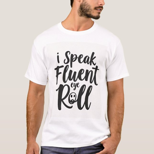 I Speak Fluent Eye Roll Sarcastic Unisex T-Shirt (Front)
