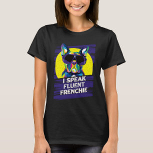 I Speak Fluent Frenchie  French Bulldog Humour T-Shirt
