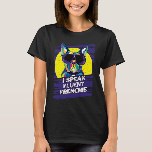 I Speak Fluent Frenchie  French Bulldog Humour T-Shirt (Front)