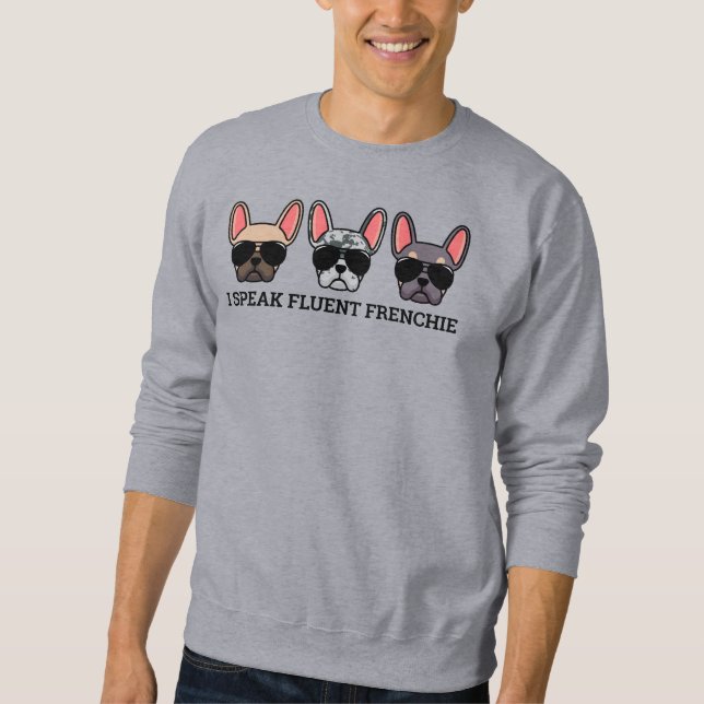 I Speak Fluent Frenchie Funny French Bulldog Quote Sweatshirt (Front)