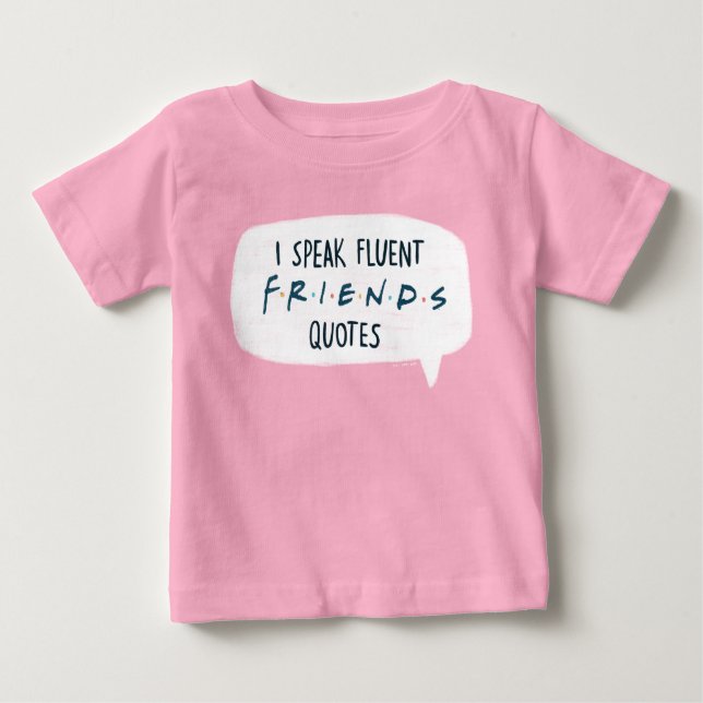 I Speak Fluent FRIENDS™ Quotes Baby T-Shirt (Front)