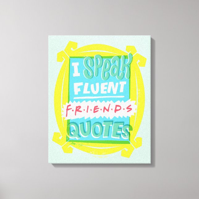 I Speak Fluent FRIENDS™ Quotes - Peephole Canvas Print (Front)
