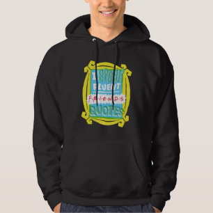 I Speak Fluent FRIENDS™ Quotes - Peephole Hoodie