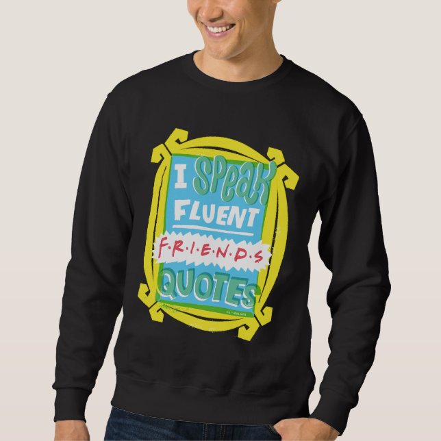 I Speak Fluent FRIENDS™ Quotes - Peephole Sweatshirt (Front)