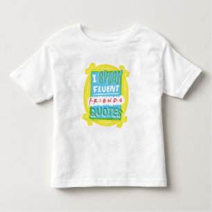 I Speak Fluent FRIENDS™ Quotes - Peephole Toddler T-Shirt