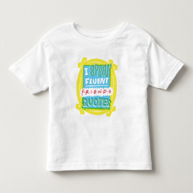 I Speak Fluent FRIENDS™ Quotes - Peephole Toddler T-Shirt (Front)