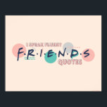 I Speak Fluent FRIENDS™ Quotes Poster<br><div class="desc">Let everyone know you are a superfan with this awesome FRIENDS™ graphic.</div>