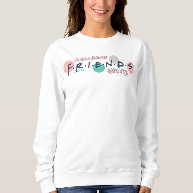 I Speak Fluent FRIENDS™ Quotes Sweatshirt (Front)