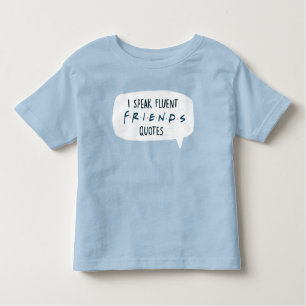 I Speak Fluent FRIENDS™ Quotes Toddler T-Shirt