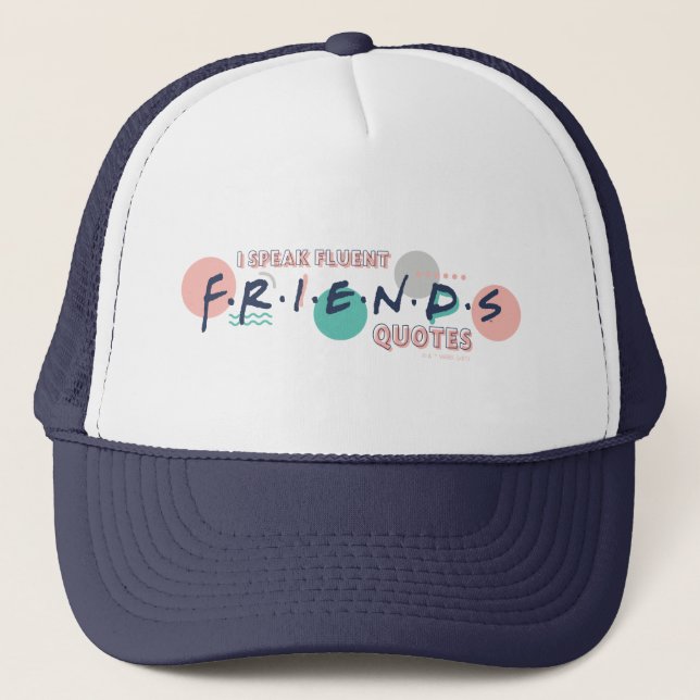 I Speak Fluent FRIENDS™ Quotes Trucker Hat (Front)