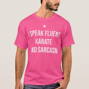 I Speak Fluent Karate And Sarcasm Funny Karate T-Shirt