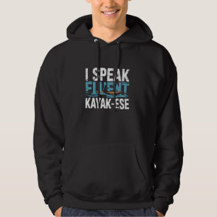 I Speak Fluent Kayak-Ese Kayaking Paddle Lake Kaya Hoodie