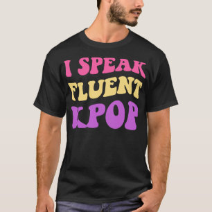 I Speak Fluent KPOP II T-Shirt