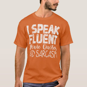 I Speak Fluent Movie Quotes And Sarcasm friends T-Shirt
