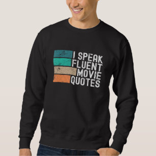 I Speak Fluent Movie Quotes Funny Sarcastic Movies Sweatshirt