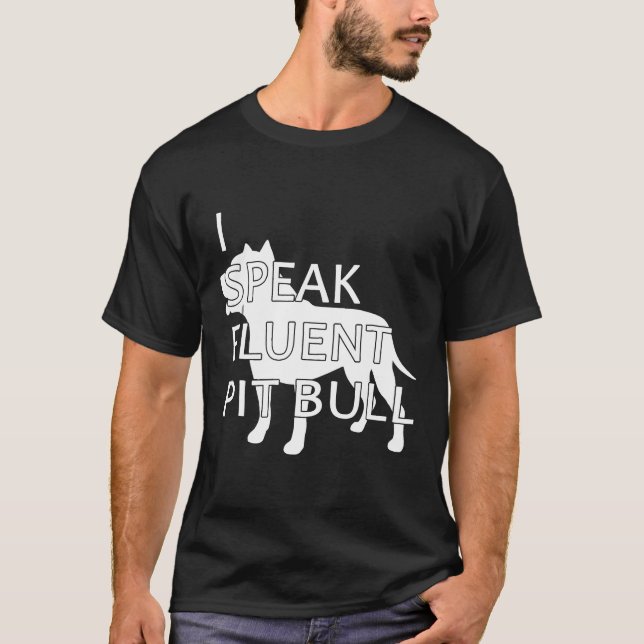 I Speak Fluent Pit Bull Shirt For Pit Bull Owners (Front)
