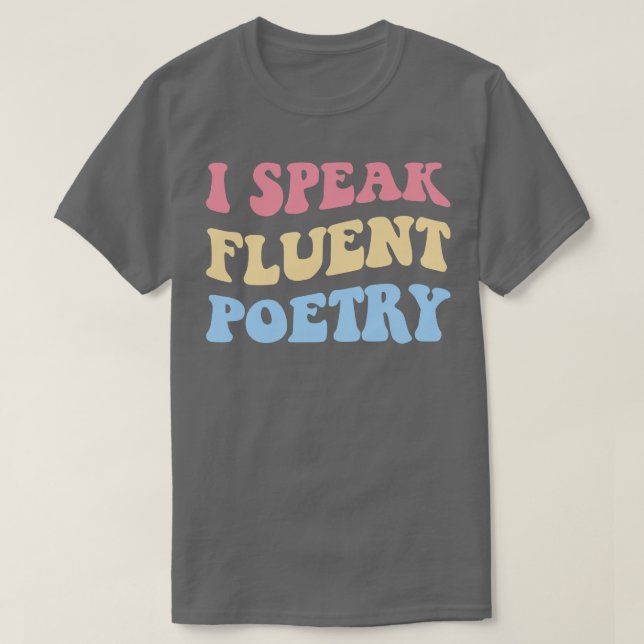 I Speak Fluent Poetry II T-Shirt (Design Front)