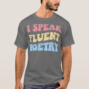 I Speak Fluent Poetry II T-Shirt