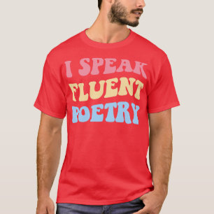 I Speak Fluent Poetry II T-Shirt