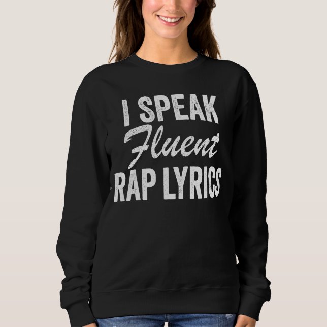I Speak Fluent Rap Lyrics Singing Rapper Music Vin Sweatshirt (Front)