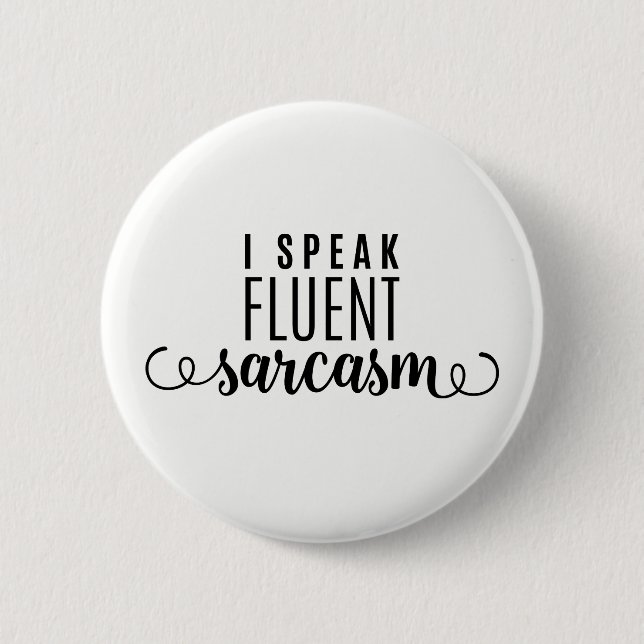 I Speak Fluent Sarcasm 6 Cm Round Badge (Front)
