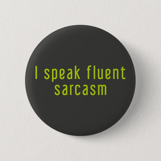 I speak fluent sarcasm. 6 cm round badge (Front)